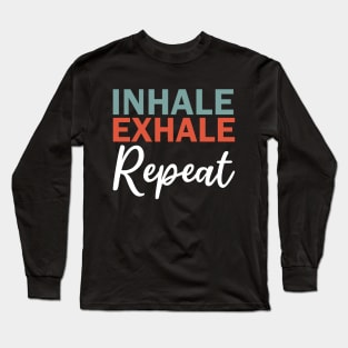 inhale exhale repeat Long Sleeve T-Shirt